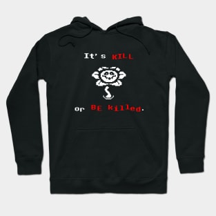 Undertale Flowey It's Kill or Be Killed Hoodie